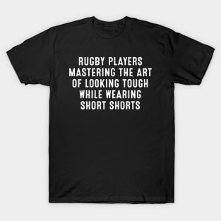 Rugby players Mastering the art of looking tough while wearing short shorts T-Shirt